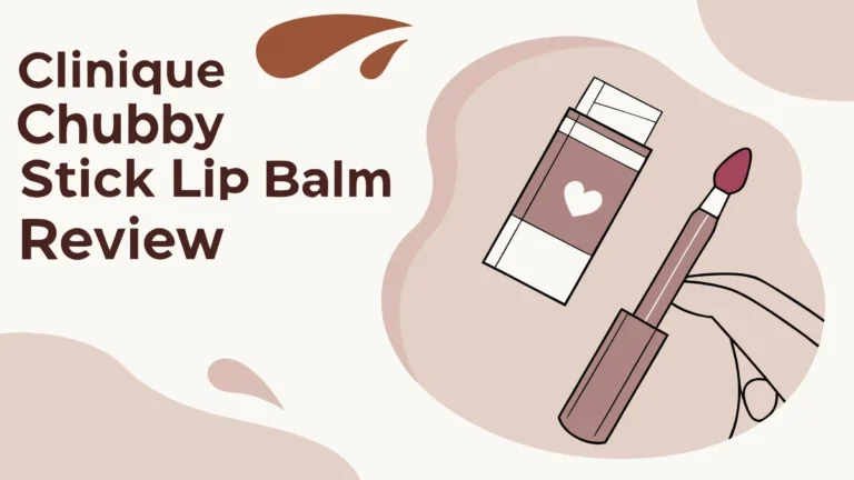 Clinique Chubby Stick Lip Balm Review: A Complete Guide