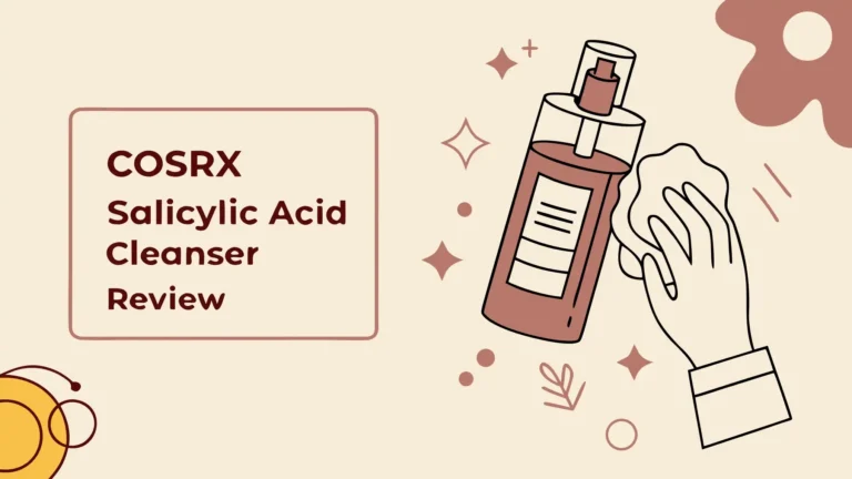 COSRX Salicylic Acid Cleanser Review: A Complete Guide