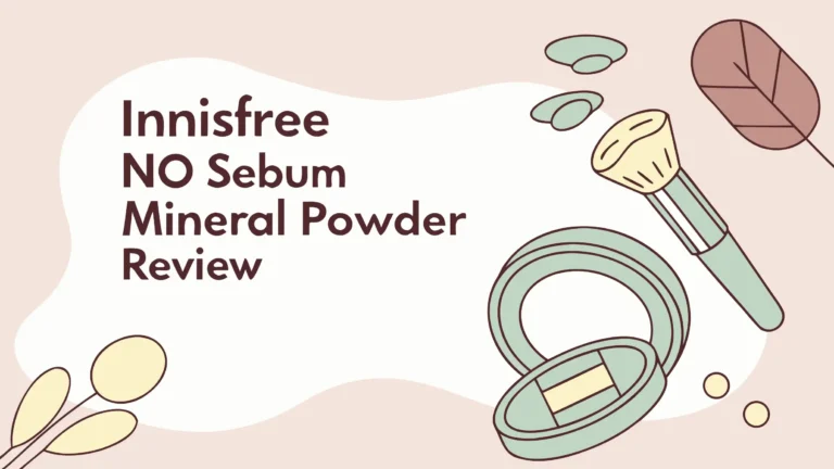 Innisfree No Sebum Mineral Powder Review: A Complete Guide